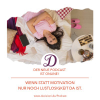 #136 Wenn statt Motivation nur noch Lustlosigkeit da ist